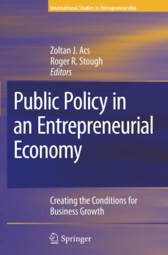 Public Policy in an Entrepreneurial Economy: Creating the Conditions for Business Growth (International Studies in Entrepreneurship, Band 17)