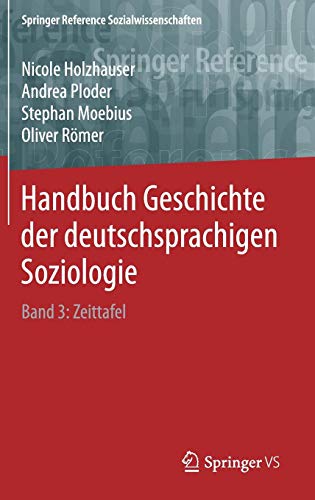 Handbuch Geschichte der deutschsprachigen Soziologie: Band 3: Zeittafel (Springer Reference Sozialwissenschaften, Band 3)