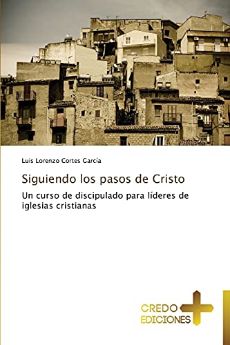 Siguiendo los pasos de Cristo: Un curso de discipulado para líderes de iglesias cristianas