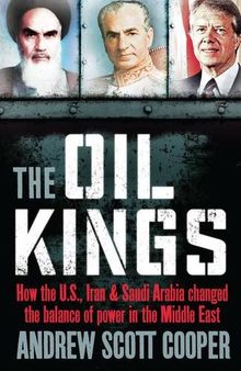 The Oil Kings: How the US, Iran, and Saudi Arabia Changed the Balance of Power in the Middle East