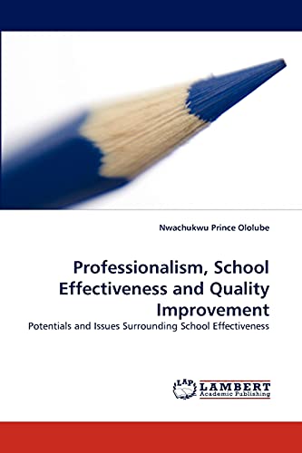 Professionalism, School Effectiveness and Quality Improvement: Potentials and Issues Surrounding School Effectiveness