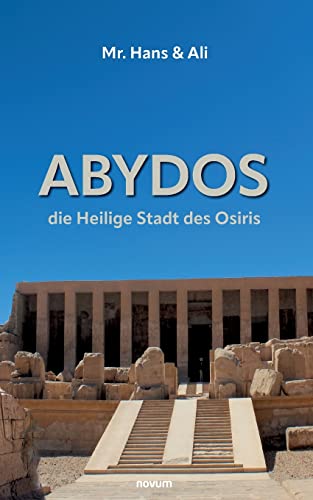Abydos - die Heilige Stadt des Osiris: Mr. Hans & Ali (Buchreihe)