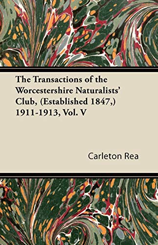 The Transactions of the Worcestershire Naturalists' Club, (Established 1847,) 1911-1913, Vol. V