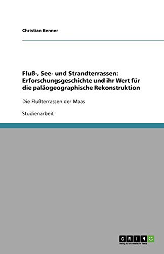 Fluß-, See- und Strandterrassen: Erforschungsgeschichte und ihr Wert für die paläogeographische Rekonstruktion: Die Flußterrassen der Maas
