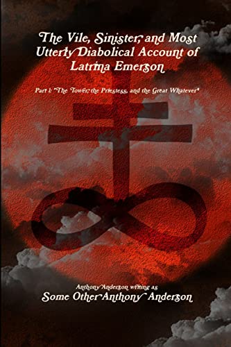 The Vile, Sinister, and Most Utterly Diabolical Account of Latrina Emerson: The Tower, The Priestess, and the Great Whatever