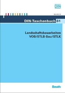 Landschaftsbauarbeiten VOB/STLB-Bau/STLK: VOB Teil B: DIN 1961, VOB Teil C: ATV DIN 18299, ATV DIN 18300, ATV DIN 18315, ATV DIN 18317, ATV DIN 18318, ... ATV DIN 18333   Normen (Bauleistungen 12)