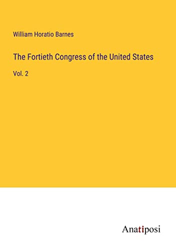 The Fortieth Congress of the United States: Vol. 2