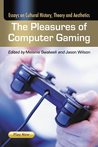 The Pleasures of Computer Gaming: Essays on Cultural History, Theory and Aesthetics