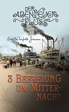 Befreiung um Mitternacht: Der Abenteuer-Fluss Band 3