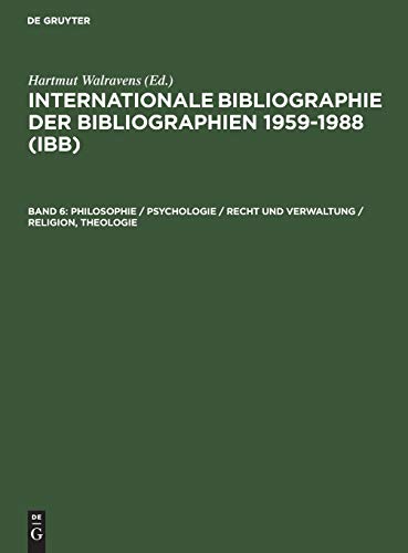 Internationale Bibliographie der Bibliographien 1959-1988 (IBB): Philosophie / Psychologie / Recht und Verwaltung / Religion, Theologie