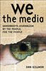 We the Media. Grassroots Journalism by the People, for the People (Classique Us)
