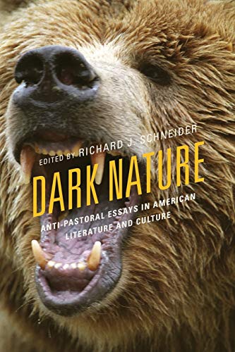 Dark Nature: Anti-Pastoral Essays in American Literature and Culture (Ecocritical Theory and Practice)