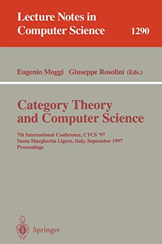 Category Theory and Computer Science: 7th International Conference, CTCS'97, Santa Margherita Ligure Italy, September 4-6, 1997, Proceedings (Lecture Notes in Computer Science, 1290, Band 1290)