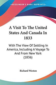 A Visit To The United States And Canada In 1833: With The View Of Settling In America, Including A Voyage To And From New York (1836)