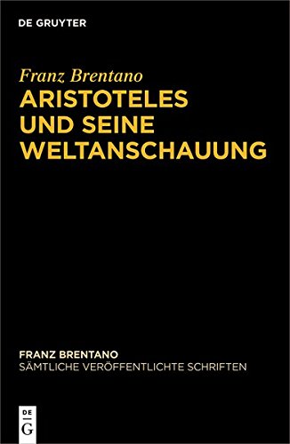 Franz Brentano: Sämtliche veröffentlichte Schriften. Schriften zu Aristoteles: Aristoteles und seine Weltanschauung