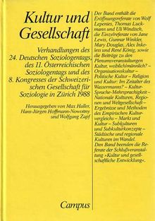 Kultur und Gesellschaft: Verhandlungen des 24. Deutschen Soziologentages, des 11. Österr. Soziologentags und des 8. Kongresses der Schweizer. ... in Zürich 1988 (Soziologiekongressband)