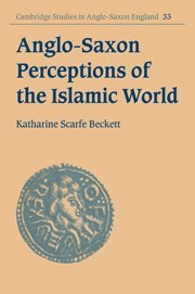 Anglo Saxon Perceptions Islam Wld (Cambridge Studies in Anglo-Saxon England, Band 33)