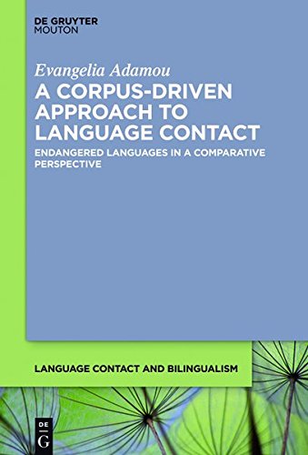 A Corpus-Driven Approach to Language Contact: Endangered Languages in a Comparative Perspective (Language Contact and Bilingualism [LCB], Band 12)