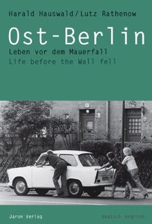 Ost-Berlin: Leben vor dem Mauerfall. Life before the Wall fell