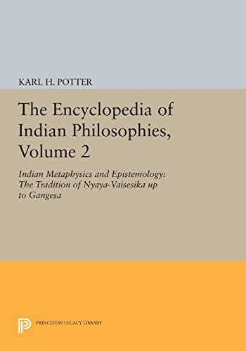 The Encyclopedia of Indian Philosophies, Volume 2: Indian Metaphysics and Epistemology: The Tradition of Nyaya-Vaisesika up to Gangesa (Princeton Legacy Library)