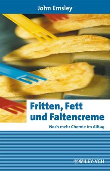 Fritten, Fett und Faltencreme: Noch mehr Chemie im Alltag (Erlebnis Wissenschaft) von John Emsley | Buch | Zustand sehr gut