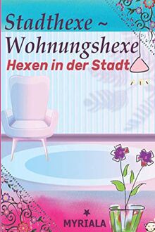 Stadthexe - Wohnungshexe: Hexen in der Stadt