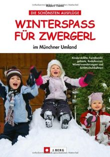 Winterspaß für Zwergerl: Die schönsten Auflüge im Münchner Umland rund um Dachau, Kreuth, Bayrischzell, Geißach, Ostin, Garmisch, Bad Tölz, Grünwald, Miesbach, Holzkirchen, Rosenheim, uvm.