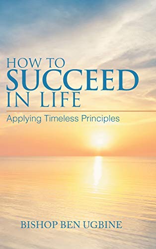 How to Succeed in Life: Applying Timeless Principles