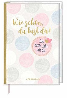 Tagebuch - Wie schön, du bist da!: Das erste Jahr mit dir (Alben & Geschenke fürs Baby)