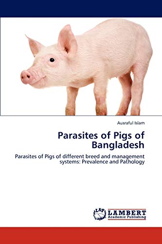 Parasites of Pigs of Bangladesh: Parasites of Pigs of different breed and management systems: Prevalence and Pathology