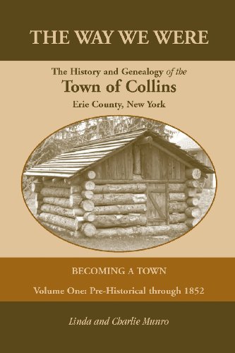 The Way We Were, The History and Genealogy of the Town of Collins: Becoming a Town - Volume One, Pre-Historical Through 1852