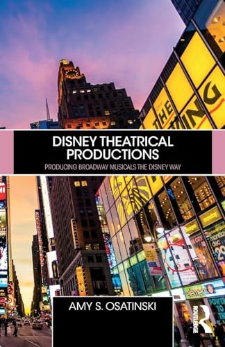 Disney Theatrical Productions: Producing Broadway Musicals the Disney Way