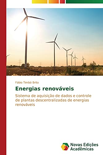 Energias renováveis: Sistema de aquisição de dados e controle de plantas descentralizadas de energias renováveis