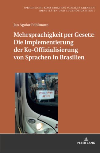 Mehrsprachigkeit per Gesetz: Die Implementierung der Ko-Offizialisierung von Sprachen in Brasilien: Dissertationsschrift (Sprachliche Konstruktion ... Boundaries: Identities and Belonging, Band 7)