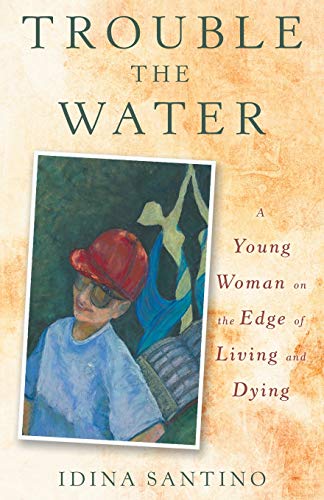 Trouble the Water: A Young Woman on the Edge of Living and Dying