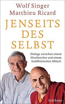 Jenseits des Selbst: Dialoge zwischen einem Hirnforscher und einem buddhistischen Mönch (suhrkamp taschenbuch)