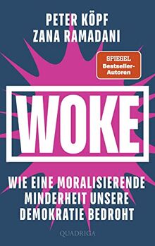 WOKE – Wie eine moralisierende Minderheit unsere Demokratie bedroht von Köpf, Peter | Buch | Zustand sehr gut