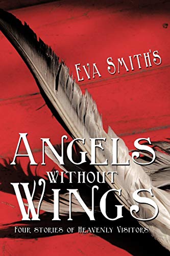 Angels Without Wings: Four Stories of Heavenly Visitors