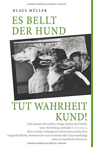 Es bellt der Hund tut Wahrheit kund