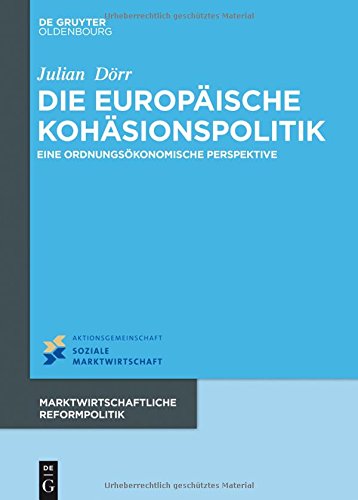 Die europäische Kohäsionspolitik: Eine ordnungsökonomische Perspektive (Marktwirtschaftliche Reformpolitik, Band 16)