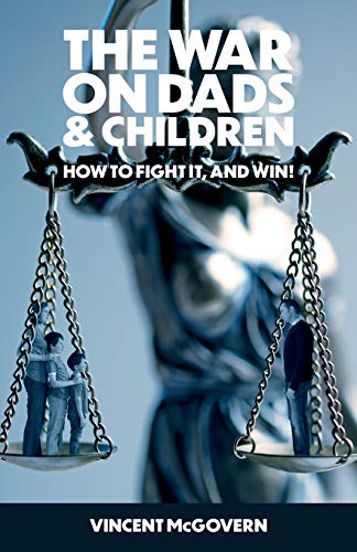 The War on Dads and Children: how to fight it, and win