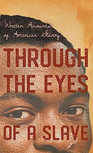 Through the Eyes of a Slave - Written Accounts of American Slavery
