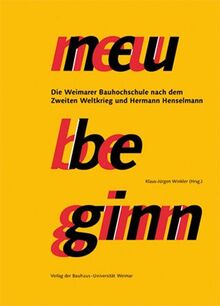 Neubeginn. Die Weimarer Bauhochschule nach dem 2. Weltkrieg und Hermann Henselmann