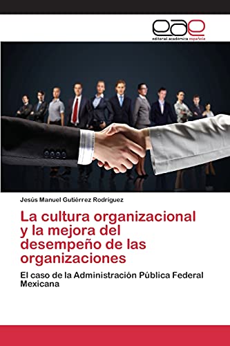 La cultura organizacional y la mejora del desempeño de las organizaciones: El caso de la Administración Pública Federal Mexicana