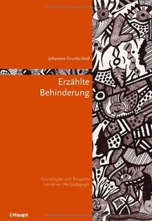 Erzählte Behinderung: Grundlagen und Beispiele narrativer Heilpädagogik