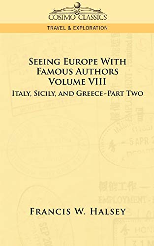 Seeing Europe with Famous Authors: Volume VIII - Italy, Sicily, and Greece-Part Two