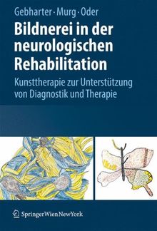 Bildnerei in der neurologischen Rehabilitation: Kunsttherapie zur Unterstützung von Diagnostik und Therapie