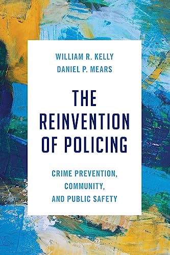 The Reinvention of Policing: Crime Prevention, Community, and Public Safety