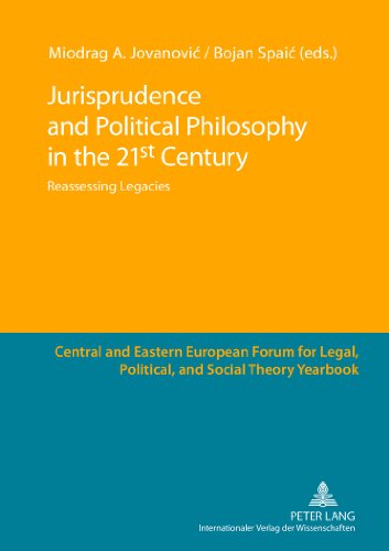 Jurisprudence and Political Philosophy in the 21 st Century: Reassessing Legacies (Central and Eastern European Forum for Legal, Political, and Social Theory Yearbook)