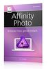 Affinity Photo - Brillante Fotos genial einfach - für Anfänger und Photoshop-Anwender